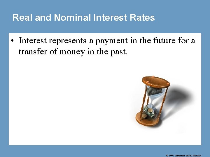 Real and Nominal Interest Rates • Interest represents a payment in the future for