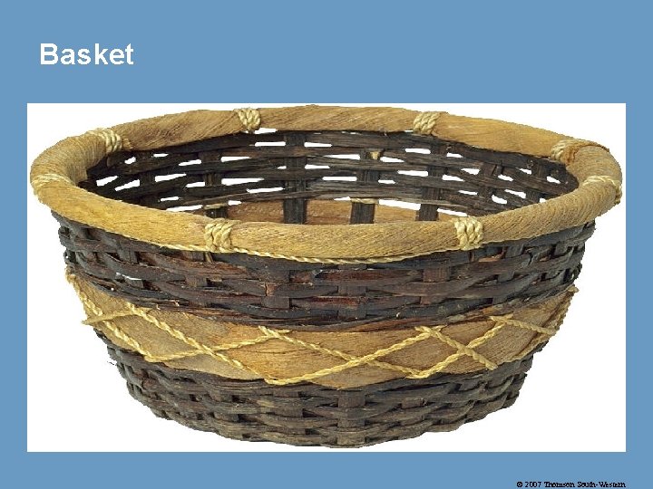 Basket © 2007 Thomson South-Western 