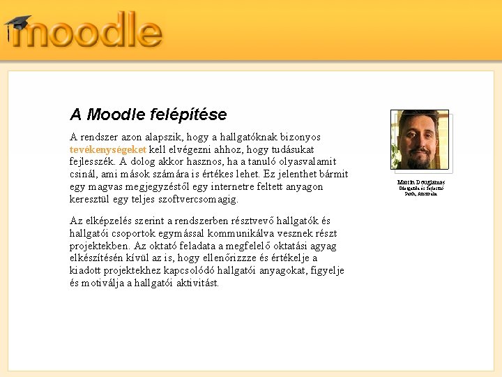 A Moodle felépítése A rendszer azon alapszik, hogy a hallgatóknak bizonyos tevékenységeket kell elvégezni