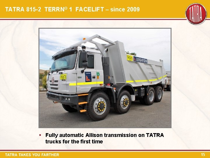 TATRA 815 -2 TERRNO 1 FACELIFT – since 2009 § Fully automatic Allison transmission