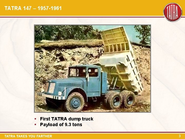 TATRA 147 – 1957 -1961 § First TATRA dump truck § Payload of 9.