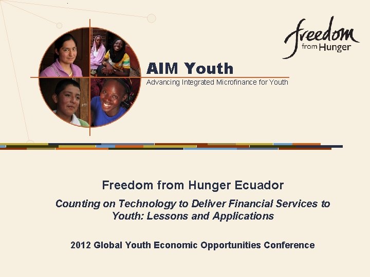 AIM Youth Advancing Integrated Microfinance for Youth Freedom from Hunger Ecuador Counting on Technology