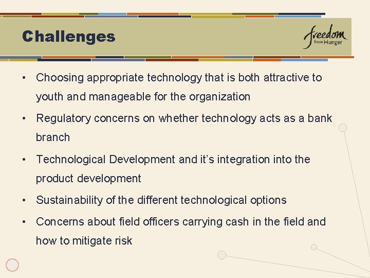 Challenges • Choosing appropriate technology that is both attractive to youth and manageable for