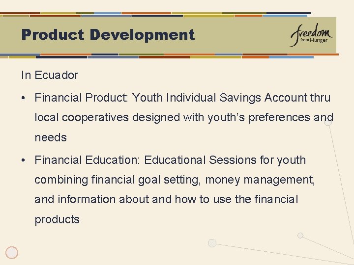 Product Development In Ecuador • Financial Product: Youth Individual Savings Account thru local cooperatives