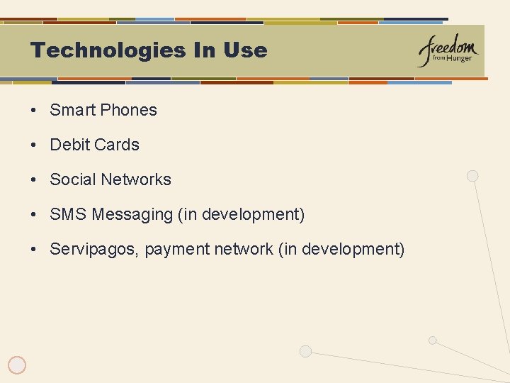 Technologies In Use • Smart Phones • Debit Cards • Social Networks • SMS