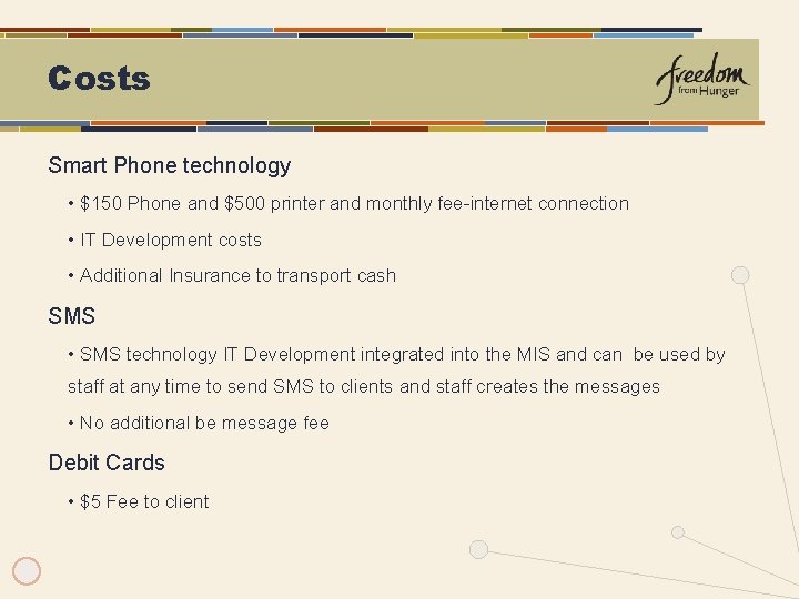 Costs Smart Phone technology • $150 Phone and $500 printer and monthly fee-internet connection