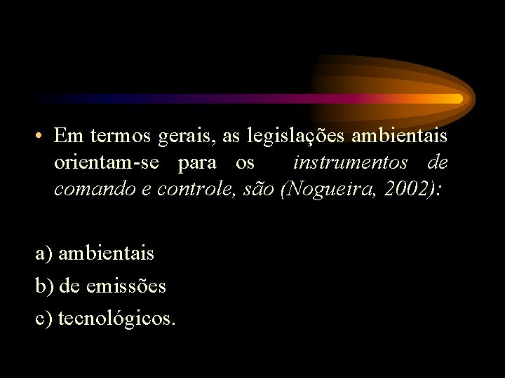  • Em termos gerais, as legislações ambientais orientam-se para os instrumentos de comando