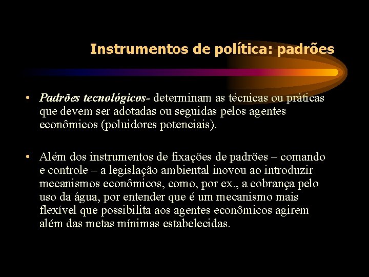 Instrumentos de política: padrões • Padrões tecnológicos- determinam as técnicas ou práticas que devem