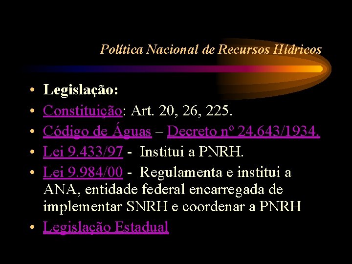 Política Nacional de Recursos Hídricos • • • Legislação: Constituição: Art. 20, 26, 225.