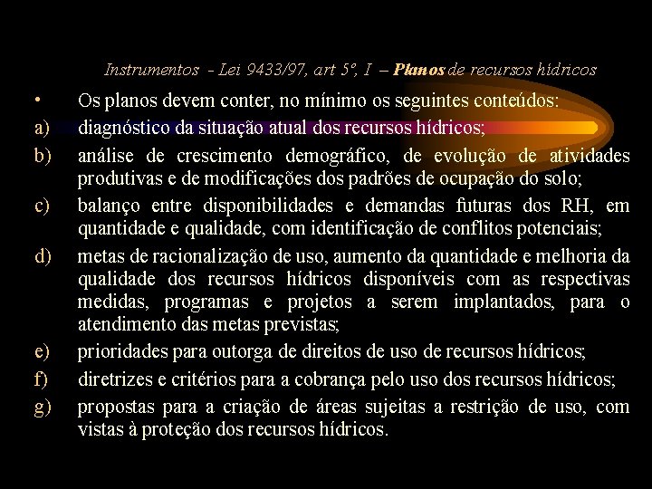 Instrumentos - Lei 9433/97, art 5º, I – Planos de recursos hídricos • a)