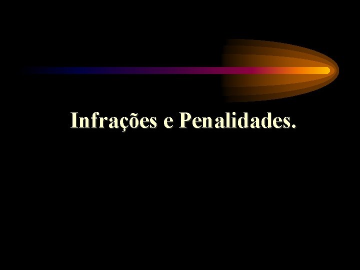 Infrações e Penalidades. 