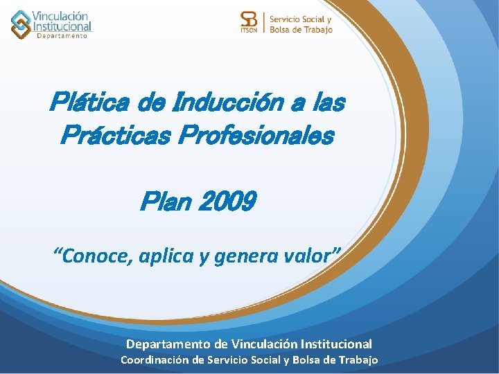 Plática de Inducción a las Prácticas Profesionales Plan 2009 “Conoce, aplica y genera valor”