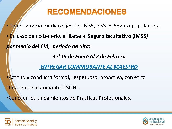  • Tener servicio médico vigente: IMSS, ISSSTE, Seguro popular, etc. • En caso