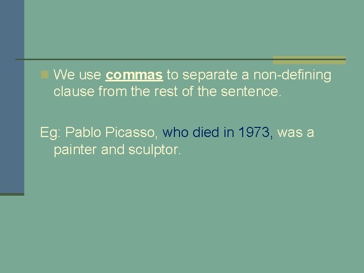 n We use commas to separate a non-defining clause from the rest of the