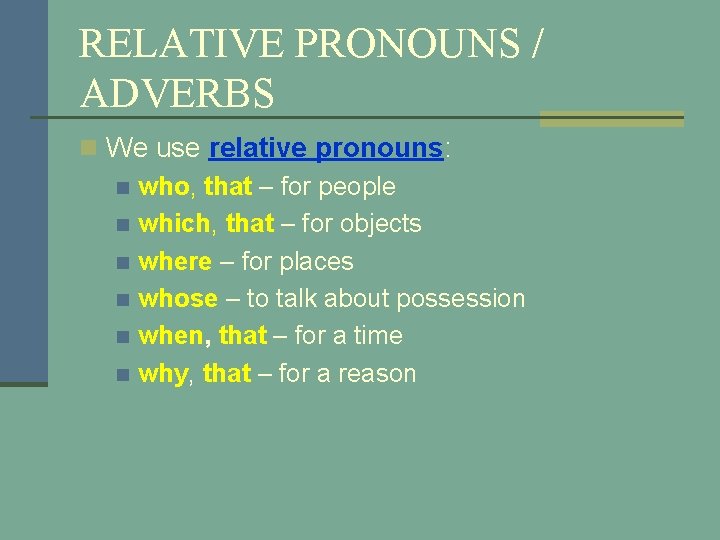 RELATIVE PRONOUNS / ADVERBS n We use relative pronouns: n who, that – for