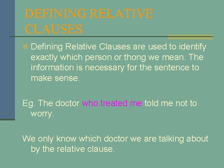 DEFINING RELATIVE CLAUSES n Defining Relative Clauses are used to identify exactly which person