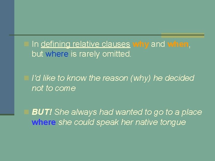 n In defining relative clauses why and when, but where is rarely omitted. n
