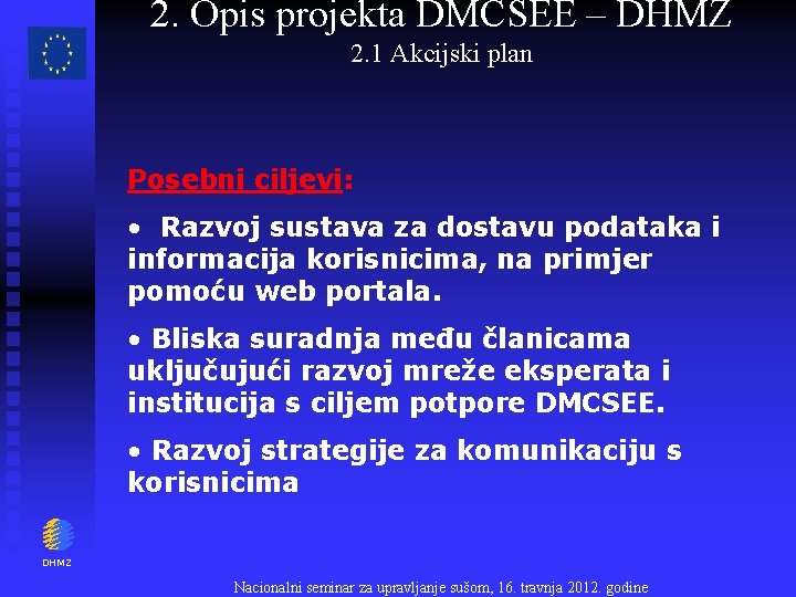 2. Opis projekta DMCSEE – DHMZ 2. 1 Akcijski plan Posebni ciljevi: • Razvoj