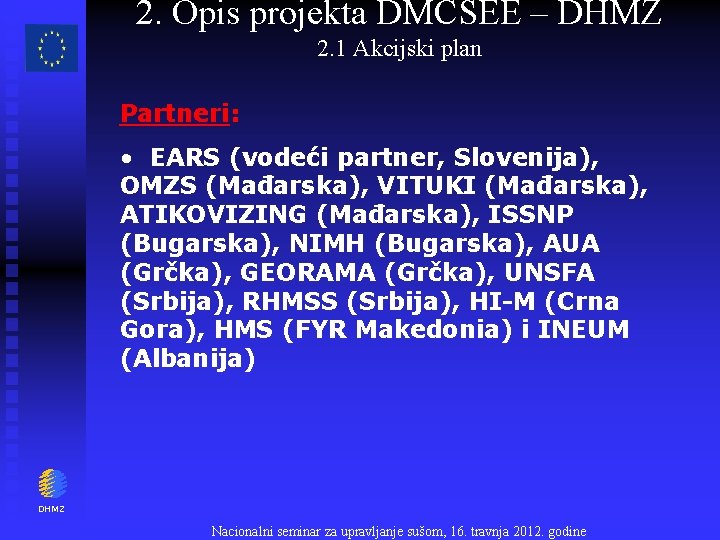 2. Opis projekta DMCSEE – DHMZ 2. 1 Akcijski plan Partneri: • EARS (vodeći