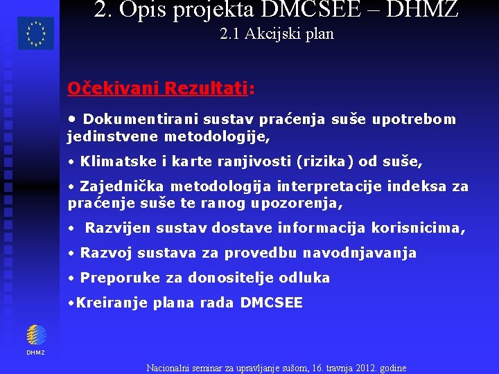 2. Opis projekta DMCSEE – DHMZ 2. 1 Akcijski plan Očekivani Rezultati: • Dokumentirani