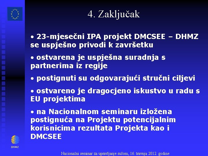 4. Zaključak • 23 -mjesečni IPA projekt DMCSEE – DHMZ se uspješno privodi k