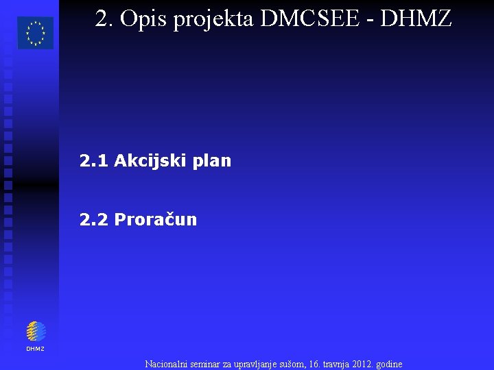 2. Opis projekta DMCSEE - DHMZ 2. 1 Akcijski plan 2. 2 Proračun DHMZ