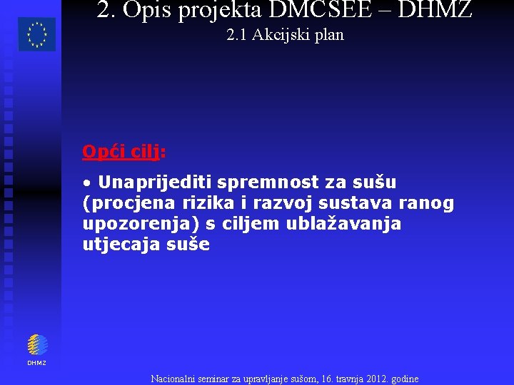 2. Opis projekta DMCSEE – DHMZ 2. 1 Akcijski plan Opći cilj: • Unaprijediti