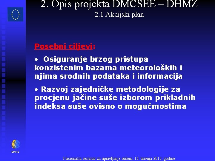 2. Opis projekta DMCSEE – DHMZ 2. 1 Akcijski plan Posebni ciljevi: • Osiguranje