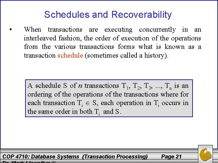 Schedules and Recoverability • When transactions are executing concurrently in an interleaved fashion, the