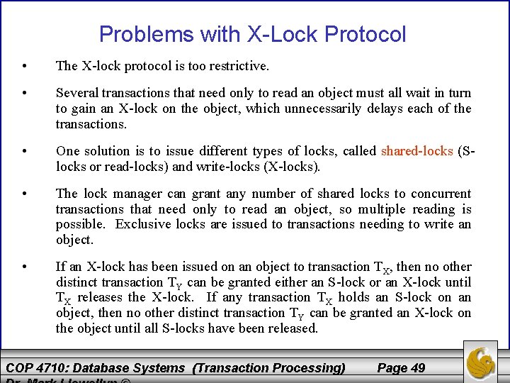 Problems with X-Lock Protocol • The X-lock protocol is too restrictive. • Several transactions