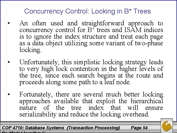 Concurrency Control: Locking in B+ Trees • An often used and straightforward approach to