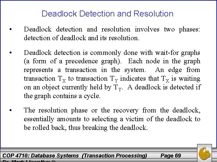 Deadlock Detection and Resolution • Deadlock detection and resolution involves two phases: detection of