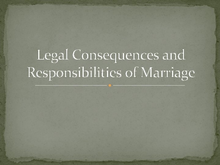 Legal Consequences and Responsibilities of Marriage 