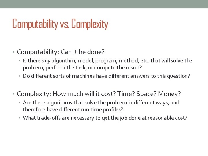 Computability vs. Complexity • Computability: Can it be done? • Is there any algorithm,