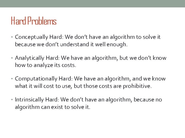 Hard Problems • Conceptually Hard: We don’t have an algorithm to solve it because