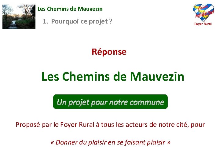 Les Chemins de Mauvezin 1. Pourquoi ce projet ? Foyer Rural Réponse Les Chemins