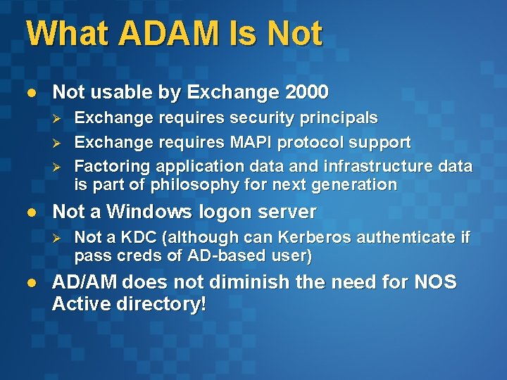 What ADAM Is Not l Not usable by Exchange 2000 Ø Ø Ø l
