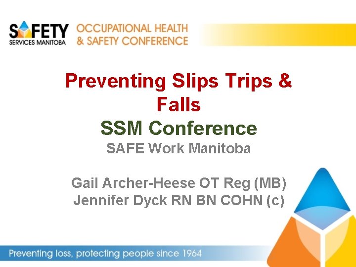 Preventing Slips Trips & Falls SSM Conference SAFE Work Manitoba Gail Archer-Heese OT Reg