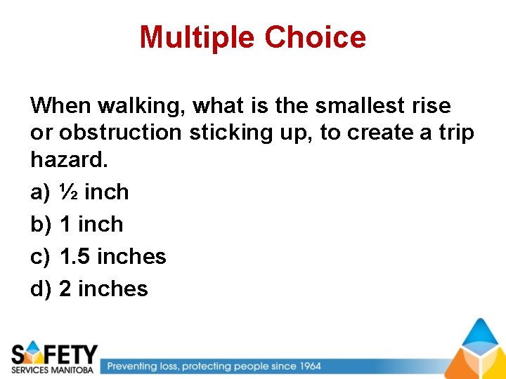 Multiple Choice When walking, what is the smallest rise or obstruction sticking up, to