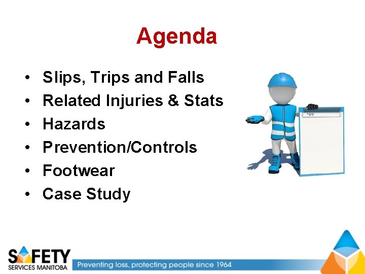 Agenda • • • Slips, Trips and Falls Related Injuries & Stats Hazards Prevention/Controls