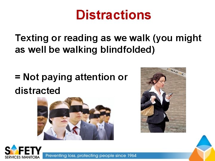 Distractions Texting or reading as we walk (you might as well be walking blindfolded)