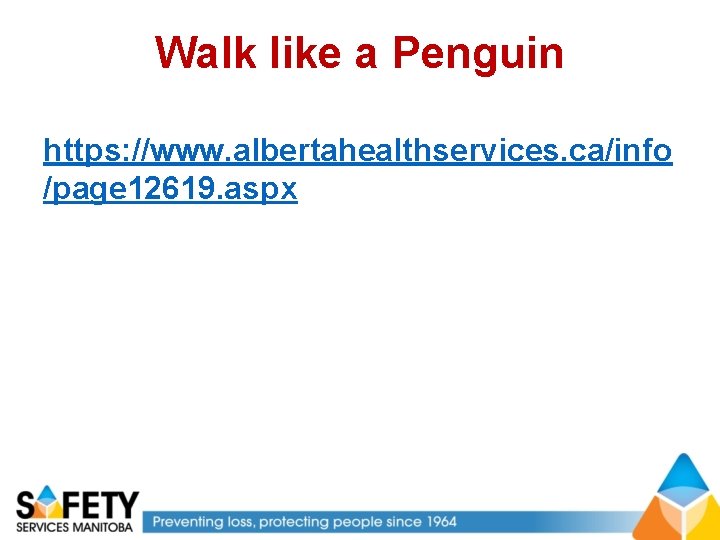 Walk like a Penguin https: //www. albertahealthservices. ca/info /page 12619. aspx 