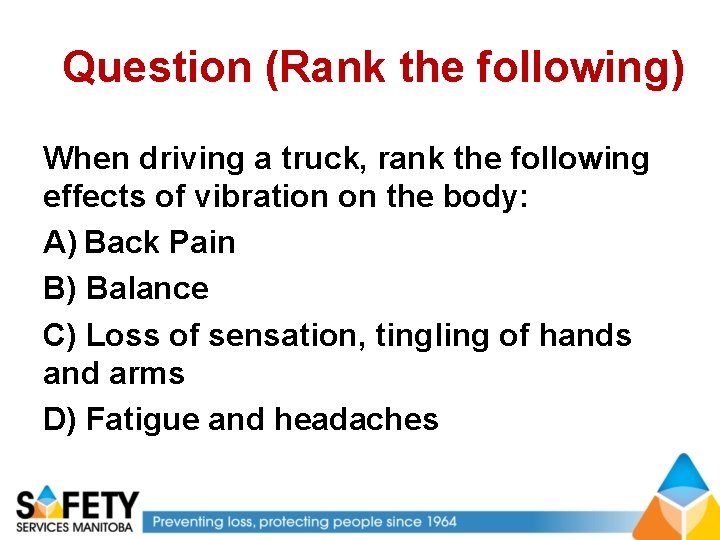 Question (Rank the following) When driving a truck, rank the following effects of vibration