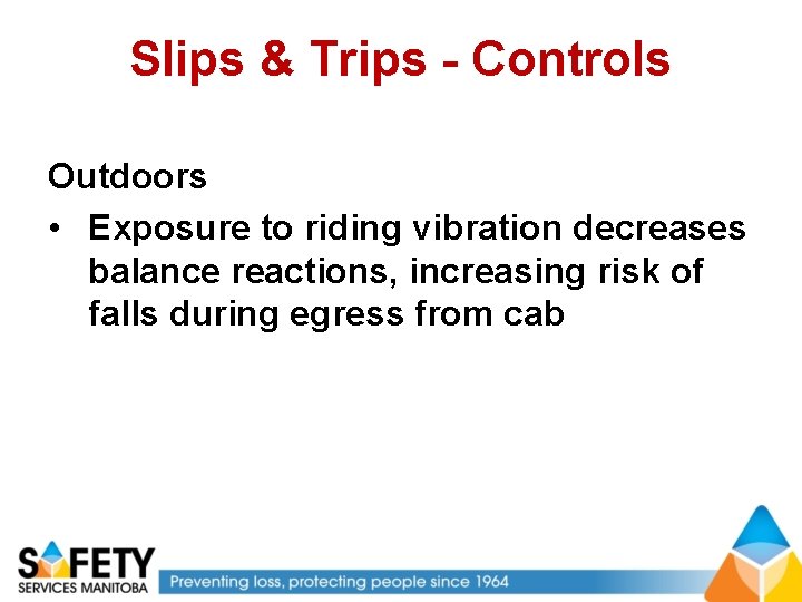 Slips & Trips - Controls Outdoors • Exposure to riding vibration decreases balance reactions,