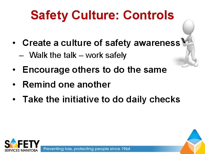 Safety Culture: Controls • Create a culture of safety awareness – Walk the talk