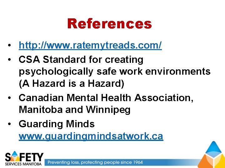 References • http: //www. ratemytreads. com/ • CSA Standard for creating psychologically safe work