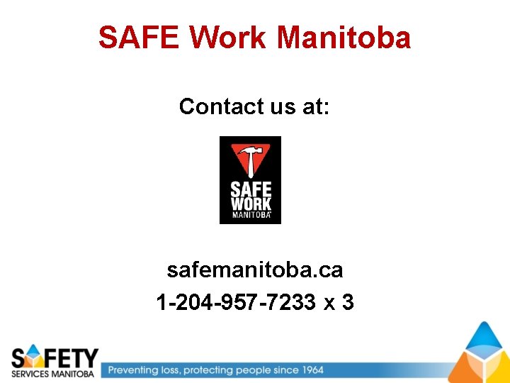 SAFE Work Manitoba Contact us at: safemanitoba. ca 1 -204 -957 -7233 x 3