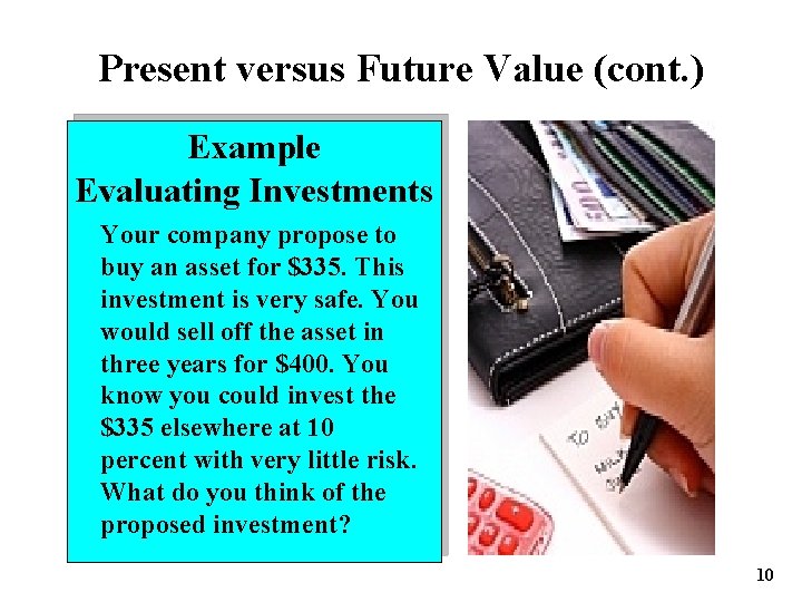 Present versus Future Value (cont. ) Example Evaluating Investments Your company propose to buy