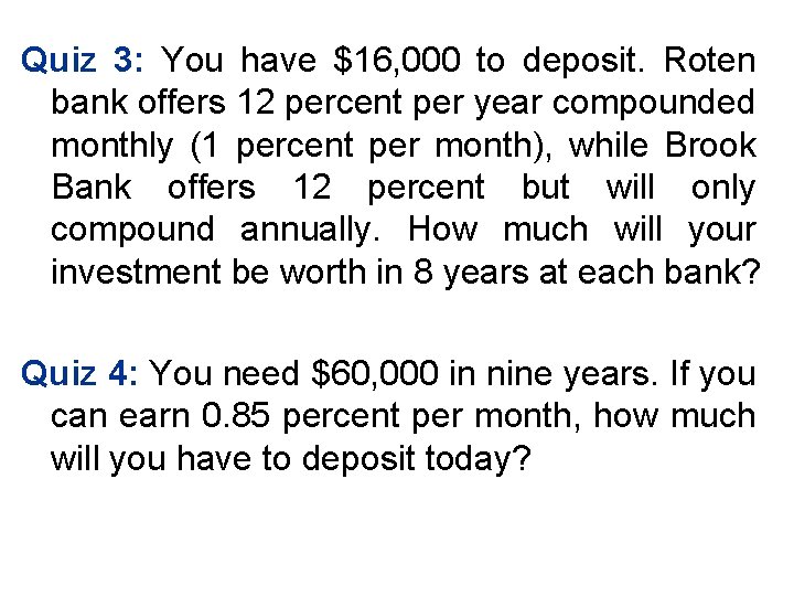 Quiz 3: You have $16, 000 to deposit. Roten bank offers 12 percent per