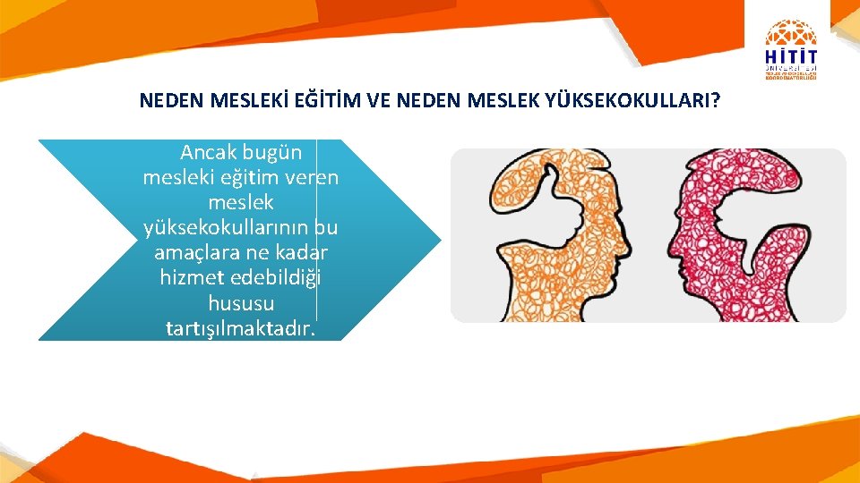 NEDEN MESLEKİ EĞİTİM VE NEDEN MESLEK YÜKSEKOKULLARI? Ancak bugün mesleki eğitim veren meslek yüksekokullarının